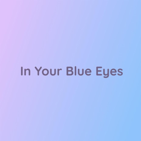 In Your Blue Eyes | Boomplay Music