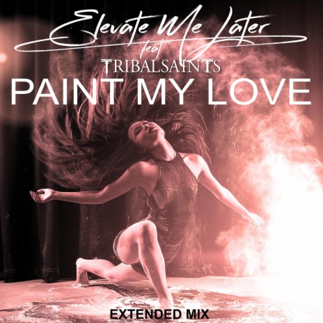 Paint My Love (Extended Version) ft. Tribal Saints | Boomplay Music