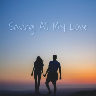 Saving All My Love (custom song)