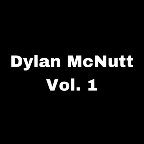 Dylan McNutt, Vol. 1 | Boomplay Music