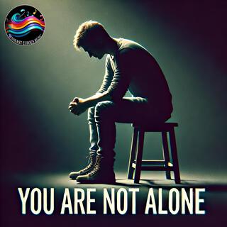 You Are Not Alone