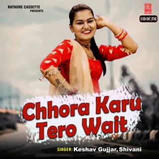 Chhora Karu Tero Wait