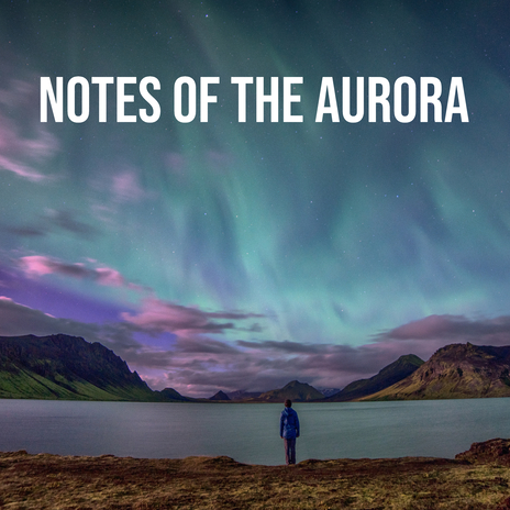 Notes of the Aurora | Boomplay Music