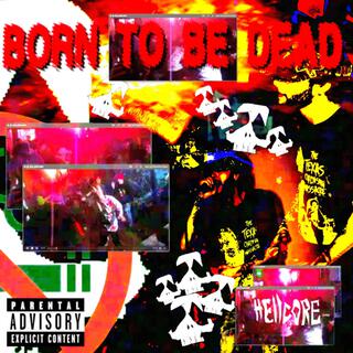 born to be dead