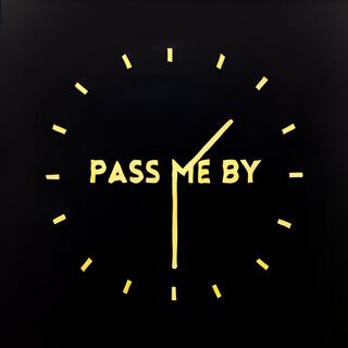 Pass Me By