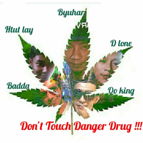 Don't Touch Danger Drug (feat. D Lone, Badda, Htut Lay & Oo King) | Boomplay Music