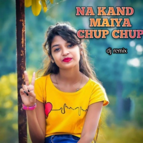 Na Kand Maiya Chup Chup (Dj Remix) | Boomplay Music