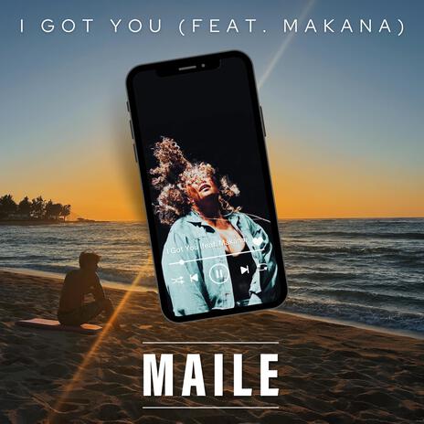 I Got You ft. Makana | Boomplay Music