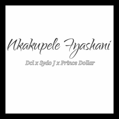 Nkakupele Ifyashani (feat. Sydo J,Prince Dollar & Jey Cro) | Boomplay Music