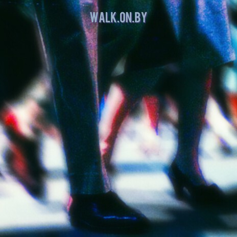 WALK.ON.BY | Boomplay Music