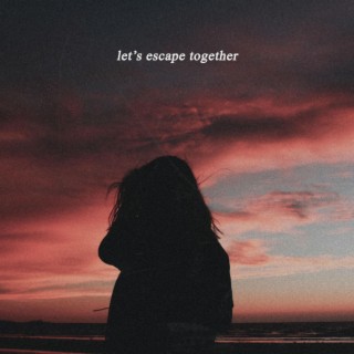 let's escape together