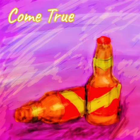 Come True | Boomplay Music