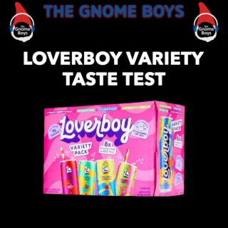 Taste Test #8: Loverboy Variety Pack - ”I just wanna fight an 8-year-old”