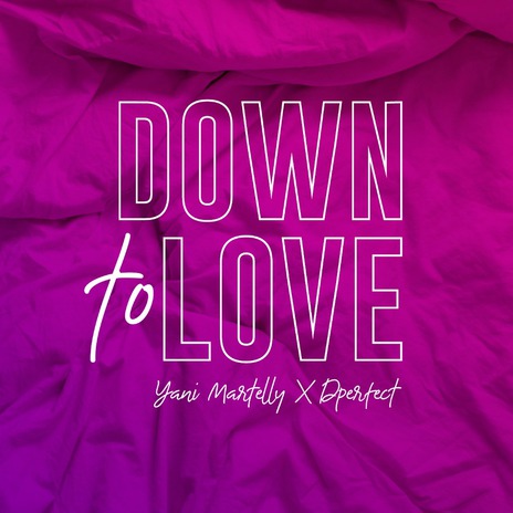 Down To Love ft. Dperfect | Boomplay Music