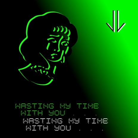 Wasting My Time With You | Boomplay Music