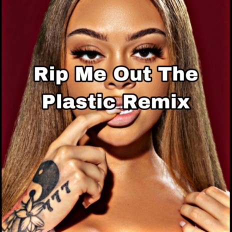 Rip Me Out The Plastic (Remix)