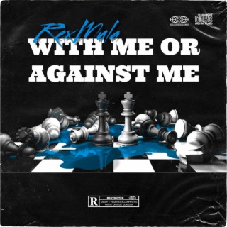 WITH ME OR AGAINST ME