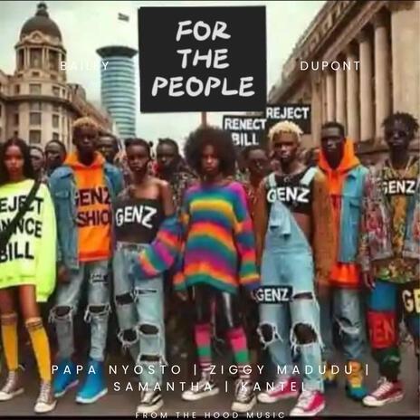 FOR THE PEOPLE (GEN Z) ft. PAPA NYOSTO, ZIGGY MADUDU, SAMANTHA & KANTEL | Boomplay Music