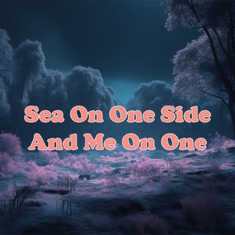 Sea On One Side And Me On One Side | Boomplay Music