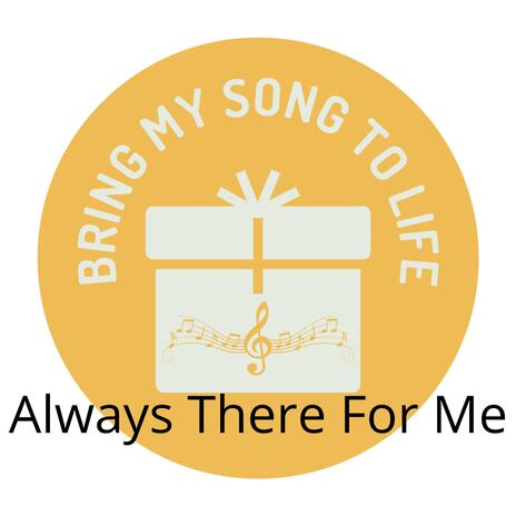 Always There For Me | Boomplay Music