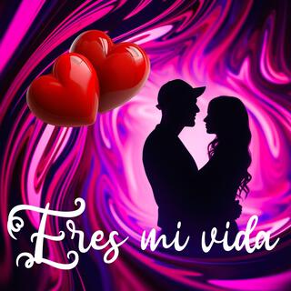 Eres mi vida lyrics | Boomplay Music