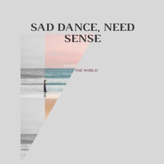 Sad Dance, Need Sense