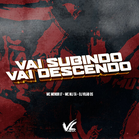 Vai Subindo Vai Descendo ft. Mc Mj Ta & MC Menor 17 | Boomplay Music