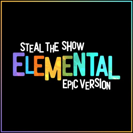 Elemental - Steal The Show (Epic Version) | Boomplay Music