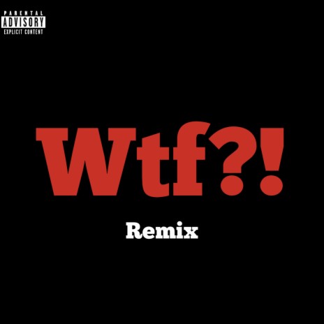 WTF?! (Remix) ft. Itee Da Tiger & Trey Lee | Boomplay Music