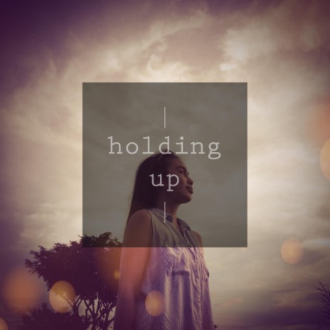 Holding Up | Boomplay Music
