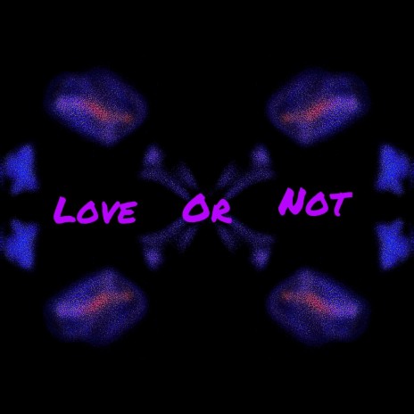 Love or Not | Boomplay Music