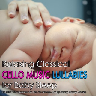 Relaxing Classical Cello Music Lullabies for Baby Sleep: Lullaby For Babies To Go To Sleep, Baby Song Sleep Music