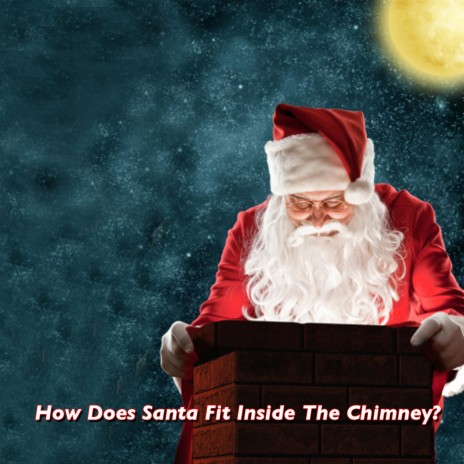 How Does Santa Fit Inside The Chimney? | Boomplay Music