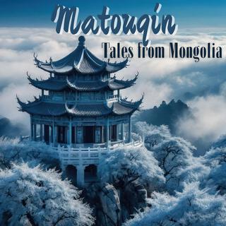 Matouqin Tales from Mongolia: Charming Relaxation Music
