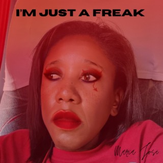 I'm Just a Freak