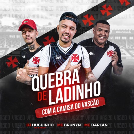 Quebra de Ladinho Com Camisa do Vascão ft. Dj Huguinho do Banco & MC Darlan | Boomplay Music