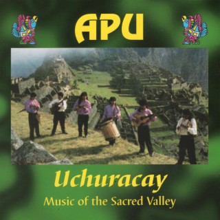 Uchuracay (Music of the Sacred Valley)