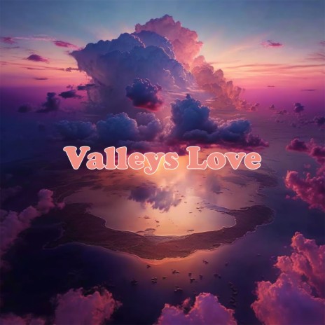 Valleys Love | Boomplay Music