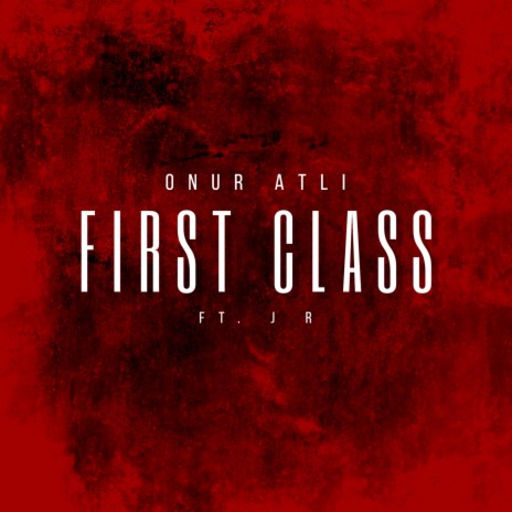 First Class ft. J R | Boomplay Music