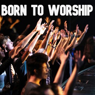 Born to Worship