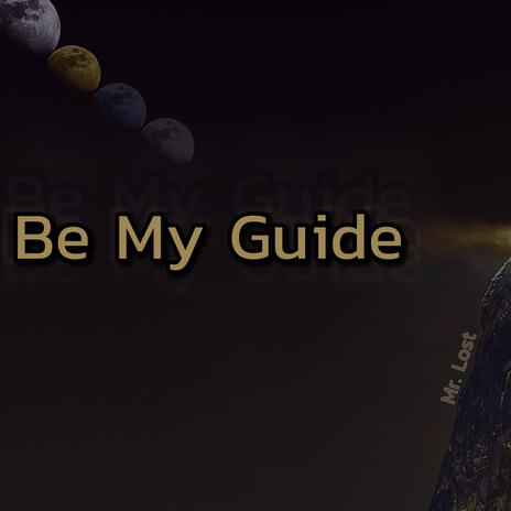 Be My Guide | Boomplay Music