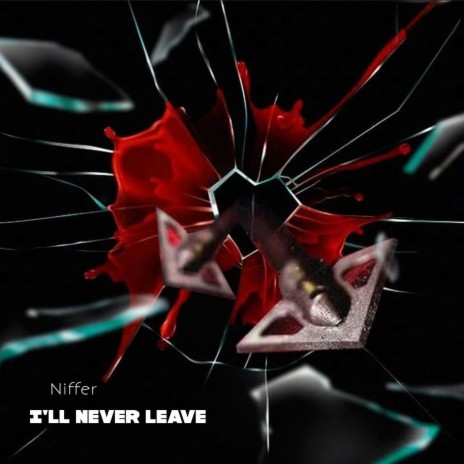 I'll never leave | Boomplay Music