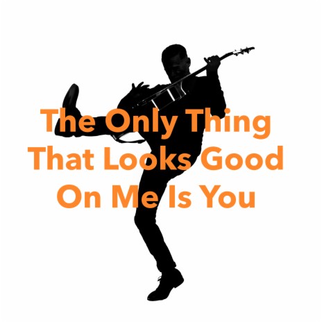 The Only Thing That Looks Good On Me Is You (Classic Version) | Boomplay Music