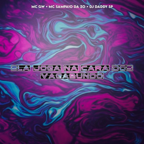 ELA JOGA NA CARA DOS VAGABUNDO ft. DJ daddy Sp, MC Sampaio Da ZO & Mc Gw