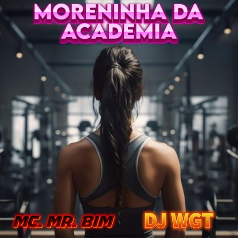 Moreninha da Academia ft. Mc Mr. Bim | Boomplay Music