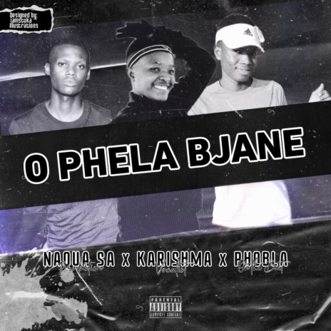 O Phela Bjane ft. Kharishma & Phobla On The Beat | Boomplay Music
