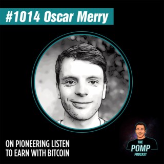 #1014 Oscar Merry On Pioneering Listen To Earn With Bitcoin