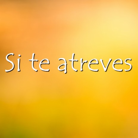 Si te atreves | Boomplay Music