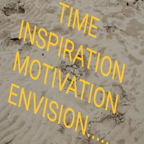 TIME INSPIRATION MOTIVATION ENVISION....