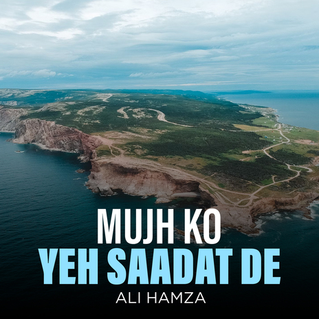 Mujh Ko Yeh Saadat De | Boomplay Music